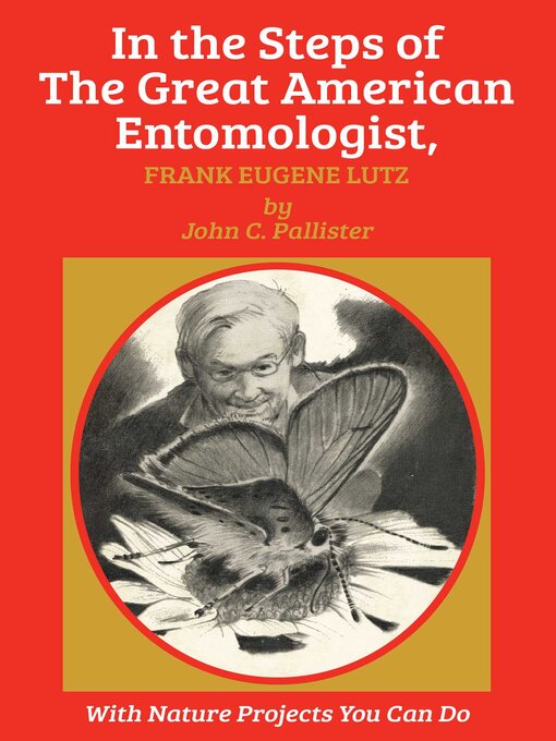 Title details for In the Steps of the Great American Entomologist, Frank Eugene Lutz by John C. Pallister - Available
